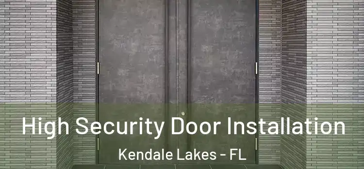 High Security Door Installation Kendale Lakes - FL